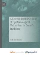 A Science-Based Critique Of Epistemological Naturalism In Quine's Tradition di Gubelmann Reto Gubelmann edito da Springer Nature B.V.