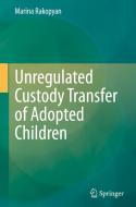 Unregulated Custody Transfer of Adopted Children di Marina Rakopyan edito da Springer Nature Switzerland