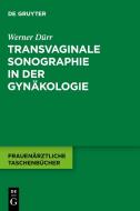 Transvaginale Sonographie in der Gynäkologie di Werner Dürr edito da Gruyter, Walter de GmbH