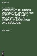 Veröffentlichungen des Geophysikalischen Instituts der Karl-Marx-Universität Leipzig/ 2. Geophysik und Geologie, Band 13, Heft 2, Veröffentlichungen d edito da De Gruyter