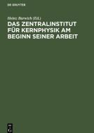 Das Zentralinstitut für Kernphysik am Beginn seiner Arbeit edito da De Gruyter