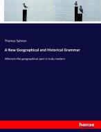 A New Geographical and Historical Grammar di Thomas Salmon edito da hansebooks