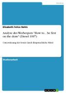Analyse des Werbespots "How to... be first on the draw" (Diesel 1997) di Elisabeth Felice Nehls edito da GRIN Verlag
