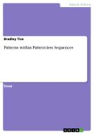 Patterns Within Pattern-less Sequences di Bradley Tice edito da Grin Publishing