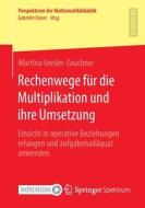 Rechenwege für die Multiplikation und ihre Umsetzung di Martina Greiler-Zauchner edito da Springer Fachmedien Wiesbaden