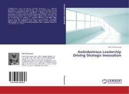 Ambidextrous Leadership Driving Strategic Innovation di Maria Potoroczyn edito da LAP Lambert Academic Publishing