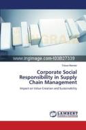 Corporate Social Responsibility in Supply Chain Management di Toloue Miandar edito da LAP Lambert Academic Publishing