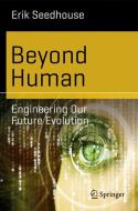 Beyond Human di Erik Seedhouse edito da Springer Berlin Heidelberg