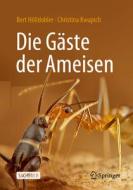 Die Gäste der Ameisen di Bert Hölldobler, Christina Kwapich edito da Springer-Verlag GmbH