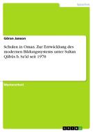 Schulen in Oman. Zur Entwicklung des modernen Bildungssystems unter Sultan Qabus b. Sa'id seit 1970 di Göran Janson edito da GRIN Verlag