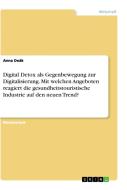 Digital Detox als Gegenbewegung zur Digitalisierung. Mit welchen Angeboten reagiert die gesundheitstouristische Industri di Anna Deák edito da GRIN Verlag