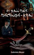 Im Bann des Dschingis-Khan di Gabriela Meyer edito da Books on Demand