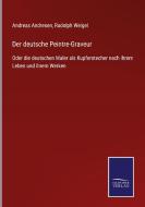 Der deutsche Peintre-Graveur di Andreas Andresen, Rudolph Weigel edito da Salzwasser-Verlag GmbH