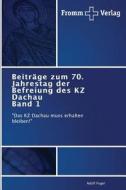 Beiträge zum 70. Jahrestag der Befreiung des KZ Dachau Band 1 di Adolf Fugel edito da Fromm Verlag