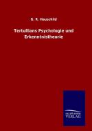 Tertullians Psychologie und Erkenntnistheorie di G. R. Hauschild edito da TP Verone Publishing