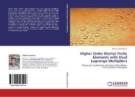 Higher Order Mortar Finite Elements with Dual Lagrange Multipliers di Bishnu Lamichhane edito da LAP Lambert Academic Publishing