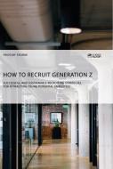 How to recruit Generation Z. Successful and sustainable recruiting strategies for attracting young potential employees di Fridtjof Storde edito da Science Factory