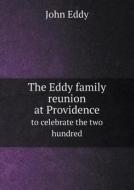 The Eddy Family Reunion At Providence To Celebrate The Two Hundred di John Eddy edito da Book On Demand Ltd.