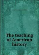 The Teaching Of American History di Andrew Cunningham McLaughlin edito da Book On Demand Ltd.