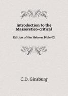 Introduction To The Massoretico-critical Edition Of The Hebrew Bible 02 di C D Ginsburg edito da Book On Demand Ltd.