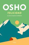 Felicidad / Happiness: The Only True Prosperity di Osho edito da GRIJALBO
