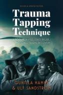 TRAUMA TAPPING TECHNIQUE: A TOOL FOR PTS di GUNILLA HAMNE edito da LIGHTNING SOURCE UK LTD