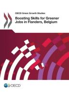 Boosting Skills For Greener Jobs In Flanders, Belgium di Organisation for Economic Co-Operation and Development edito da Organization For Economic Co-operation And Development (oecd