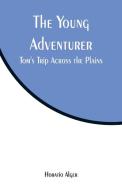 The Young Adventurer di Horatio Alger edito da Alpha Editions
