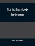 Ohio And Pennsylvania Reminiscences di F. Mansfield Ira F. Mansfield edito da Alpha Editions