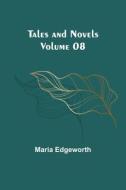 Tales and Novels - Volume 08 di Maria Edgeworth edito da Alpha Editions
