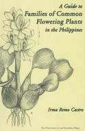A Guide to Families of Common Flowering Plants in the Philippines di Irma Remo Castro edito da UNIV OF HAWAII PR