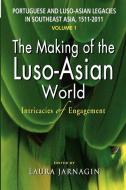 Portuguese and Luso-Asian Legacies in Southeast Asia, 1511-2011, Vol. 1 di Laura Jarnagin edito da ISEAS-Yusof Ishak Institute