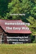 Homesteading The Easy  Way di Terence Gerity edito da Terence Gerity