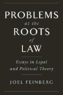 Problems at the Roots of Law: Essays in Legal and Political Theory di Joel Feinberg edito da OXFORD UNIV PR