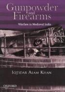 Gunpowder And Firearms di Iqtidar Alam Khan edito da Oup India