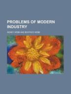 Problems Of Modern Industry di Sidney Webb edito da General Books Llc