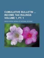 Cumulative Bulletin, Income Tax Rulings di U. S. Internal Revenue Service, United States Bureau of Revenue edito da General Books Llc