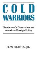 Cold Warriors: Eisenhower's Generation and the Making of American Foreign Policy di Henry William Brands edito da COLUMBIA UNIV PR