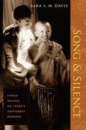 Song and Silence - Ethnic Revival on China′s Southwest Borders di Sara Davis edito da Columbia University Press