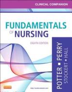 Clinical Companion For Fundamentals Of Nursing di Patricia A. Potter, Anne Griffin Perry, Patricia Stockert, Amy Hall, Veronica Peterson edito da Elsevier - Health Sciences Division