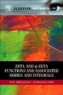 Zeta and Q-Zeta Functions and Associated Series and Integrals di H. M. Srivastava, Junesang Choi edito da ELSEVIER