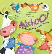 ATCHOO: The Complete Guide to Good Manners di Mij Kelly edito da Hachette Children's Group