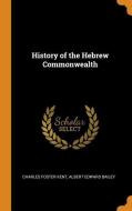 History Of The Hebrew Commonwealth di Charles Foster Kent, Albert Edward Bailey edito da Franklin Classics Trade Press