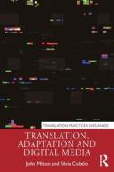 Translation, Adaptation And Digital Media di John Milton, Silvia Cobelo edito da Taylor & Francis Ltd