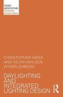 Daylighting and Integrated Lighting Design di Christopher M. Meek, Kevin van den Wymelenberg edito da Taylor & Francis Ltd