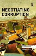 Negotiating Corruption: NGOs, Governance and Hybridity in West Africa di Laura Routley edito da ROUTLEDGE
