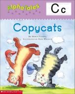 Alphatales (Letter C: Copycats): A Series of 26 Irresistible Animal Storybooks That Build Phonemic Awareness & Teach Each Letter of the Alphabet di Maria Fleming edito da Teaching Resources