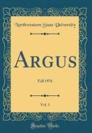 Argus, Vol. 1: Fall 1976 (Classic Reprint) di Northwestern State University edito da Forgotten Books
