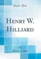 Henry W. Hilliard (Classic Reprint) di Toccoa Cozart edito da Forgotten Books