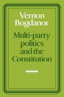 Multi-Party Politics and the Constitution di Vernon Bogdanor edito da Cambridge University Press